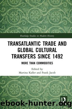 Transatlantic Trade and Global Cultural Transfers Since 1492 by Martina Kaller Frank Jacob