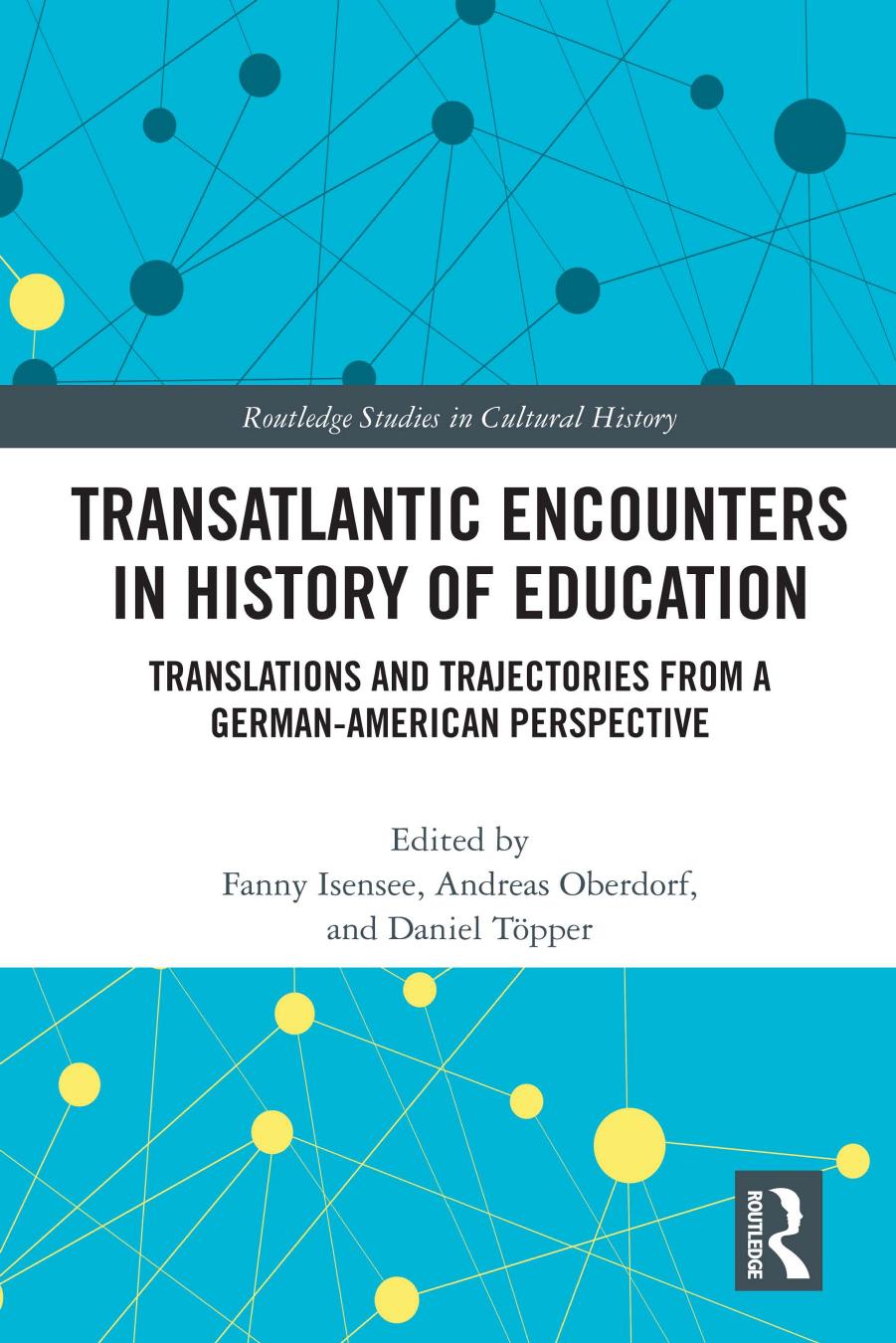 Transatlantic encounters in history of education : translations and trajectories from a German-American perspective by Fanny Isensee; Andreas Oberdorf; Daniel Töpper