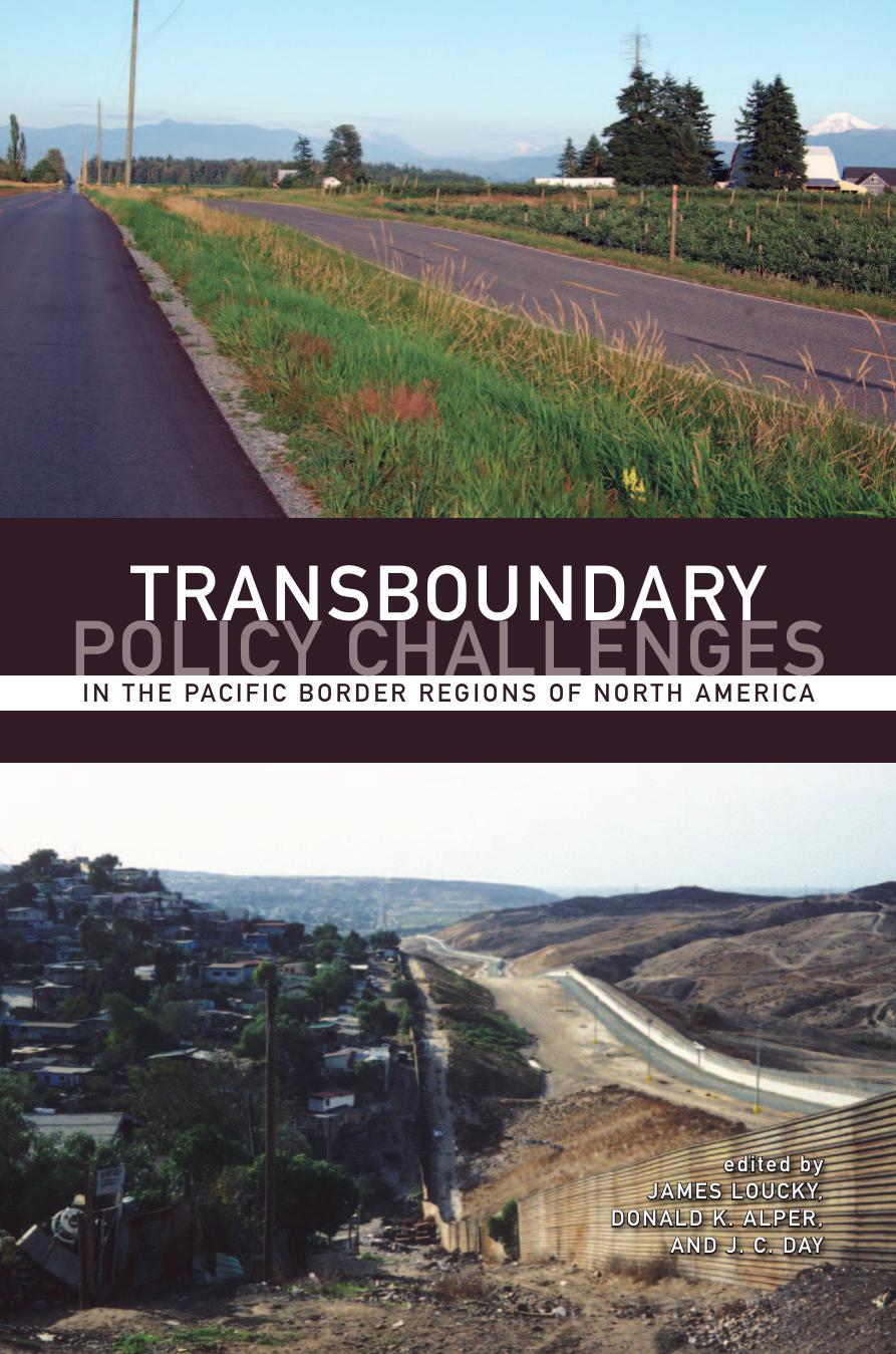 Transboundary Policy Challenges in the Pacific Border Regions of North America by James Loucky Donald K. Alper J. C. Day