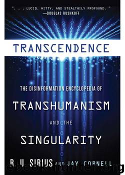 Transcendence: The Disinformation Encyclopedia of Transhumanism and the Singularity by Sirius R.U. & Cornell Jay