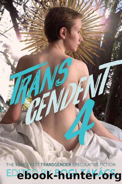 Transcendent 4: The Year's Best Transgender Speculative Fiction by unknow
