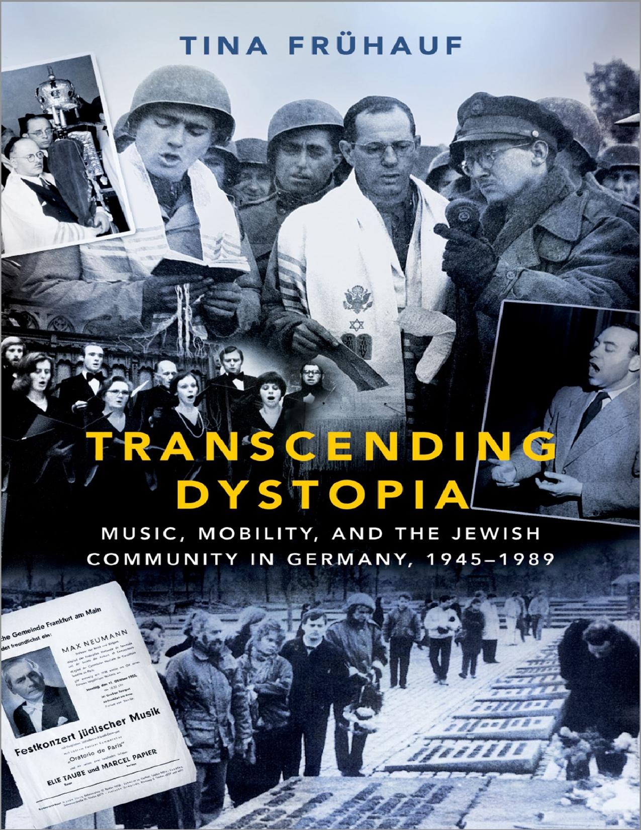 Transcending Dystopia: Music, Mobility, and the Jewish Community in Germany, 1945-1989 by Tina Frühauf