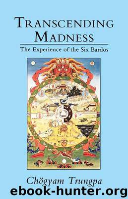 Transcending Madness: The Experience of the Six Bardos by Chögyam Trungpa