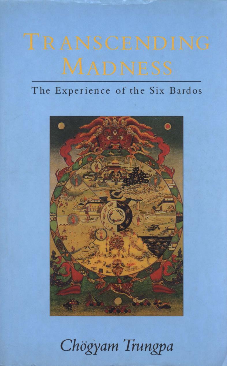 Transcending Madness: The Experience of the Six Bardos by Chogyam Trungpa