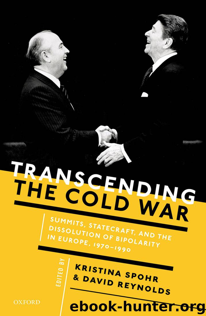 Transcending the Cold War: Summits, Statecraft, and the Dissolution of Bipolarity in Europe, 1970–1990 by Kristina Spohr & David Reynolds