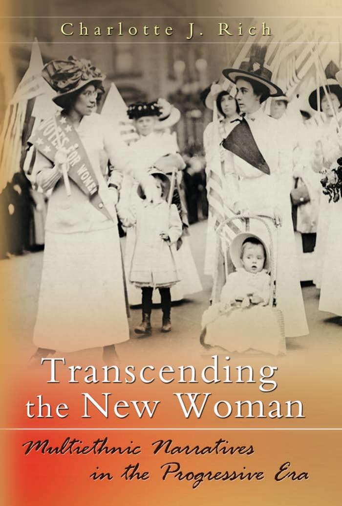 Transcending the New Woman : Multiethnic Narratives in the Progressive Era by Charlotte Rich