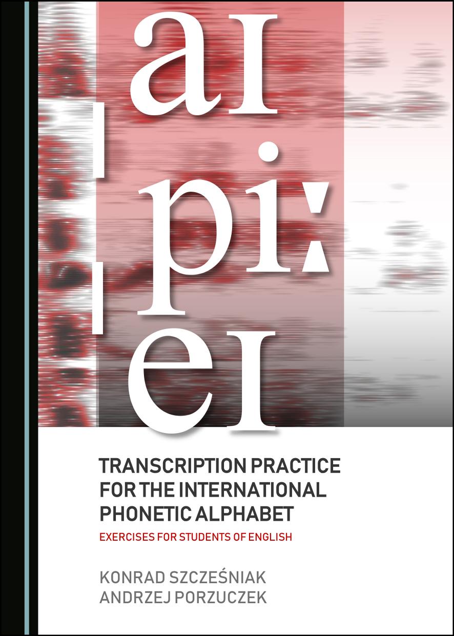 Transcription Practice for the International Phonetic Alphabet: Exercises for Students of English by Konrad Szcześniak Andrzej Porzuczek