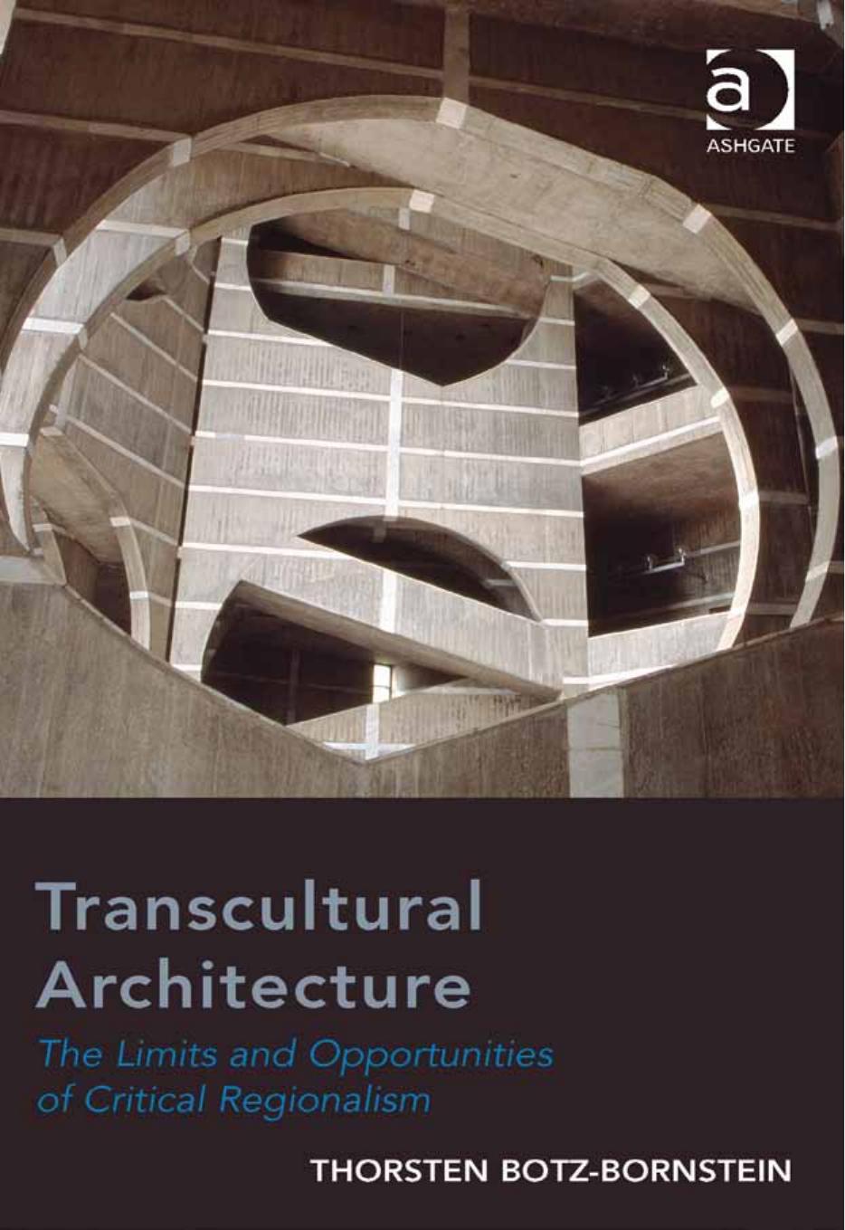 Transcultural Architecture : the Limits and Opportunities of Critical Regionalism. by Thorsten Botz-Bornstein