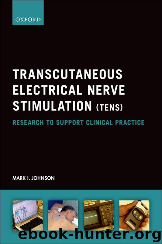 Transcutaneous Electrical Nerve Stimulation (TENS): Research to support clinical practice by Mark I. Johnson