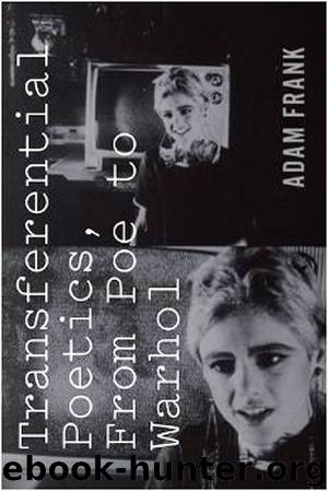 Transferential Poetics, from Poe to Warhol by Frank Adam;