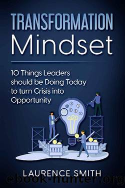 Transformation Mindset: 10 Things Leaders should be Doing Today to turn Crisis into Opportunity by Laurence Smith