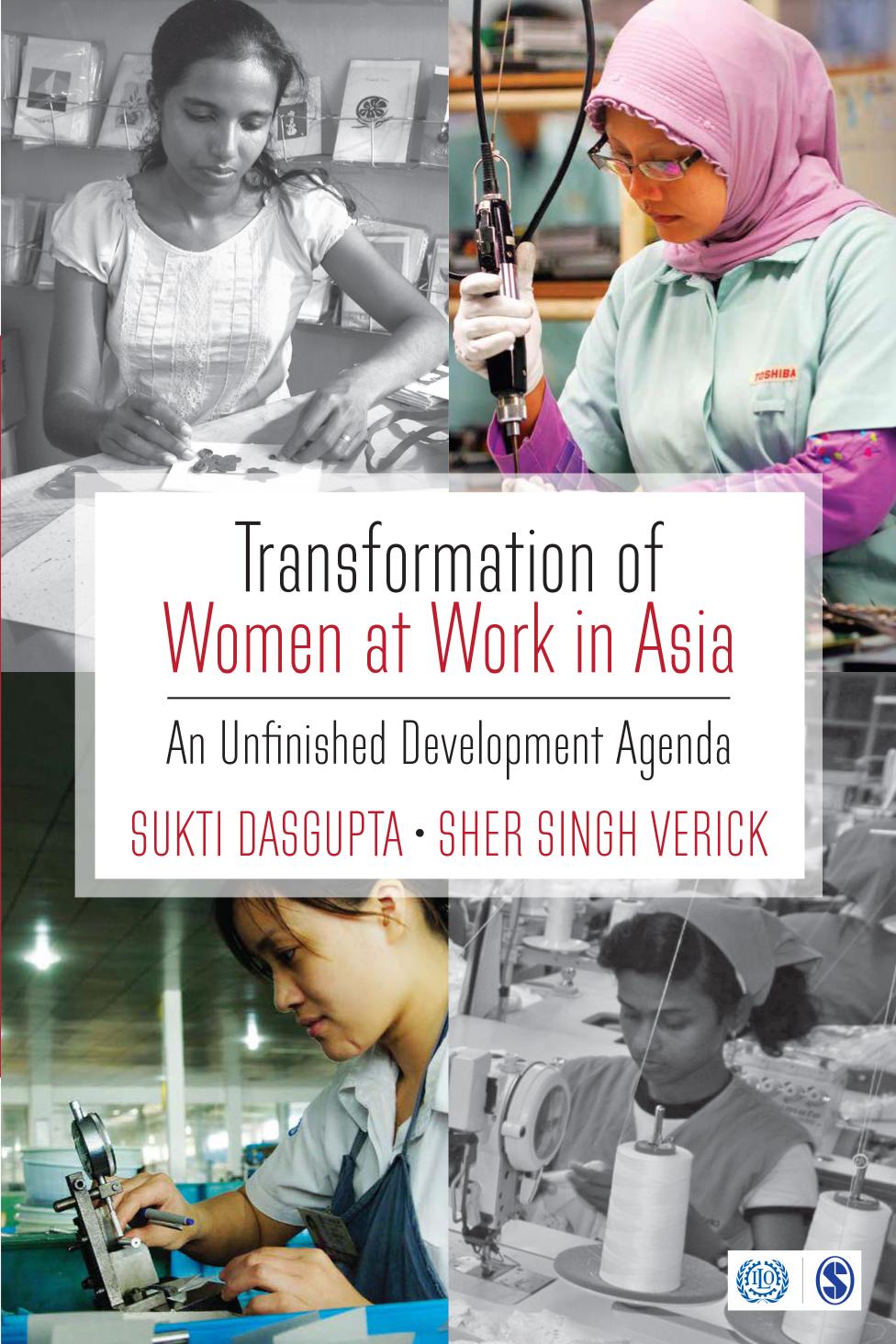 Transformation of women at work in Asia : An unfinished development agenda by Sukti Dasgupta; Sher Singh Verick; Sher Singh Verick; Sher Singh Verick