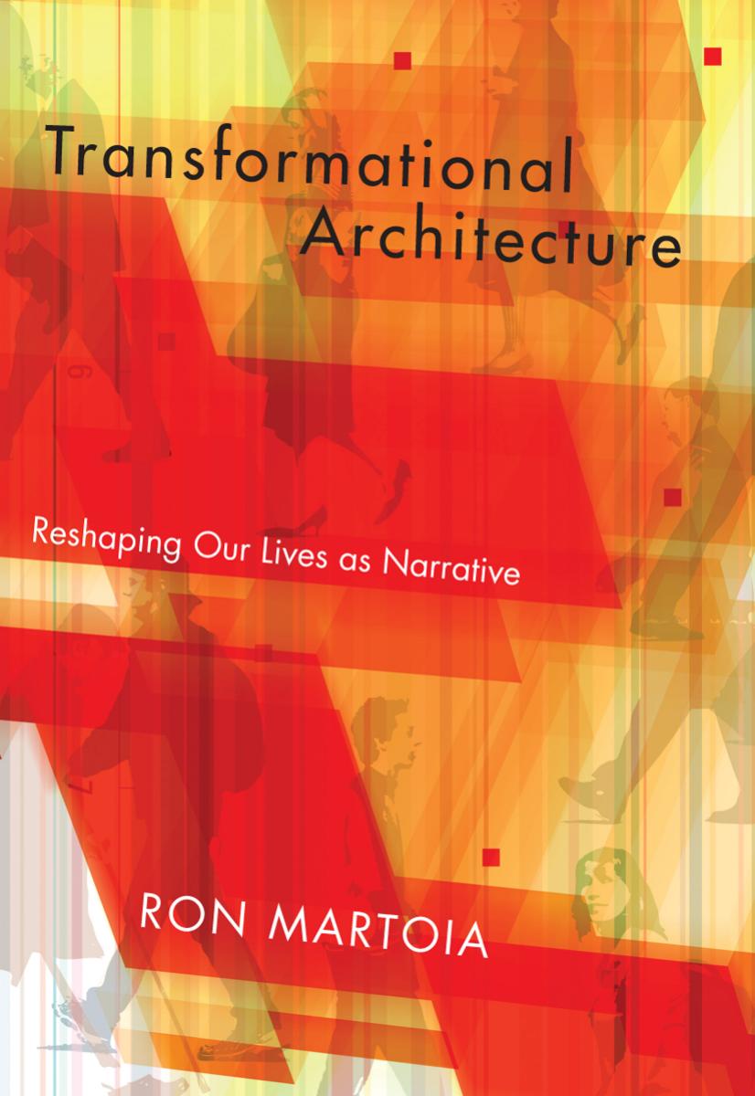 Transformational Architecture : Reshaping Our Lives As Narrative by bethshagene