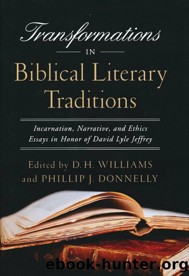 Transformations in Biblical Literary Traditions : Incarnation, Narrative, and Ethics--Essays in Honor of David Lyle Jeffrey by D. H. Williams; Phillip J. Donnelly