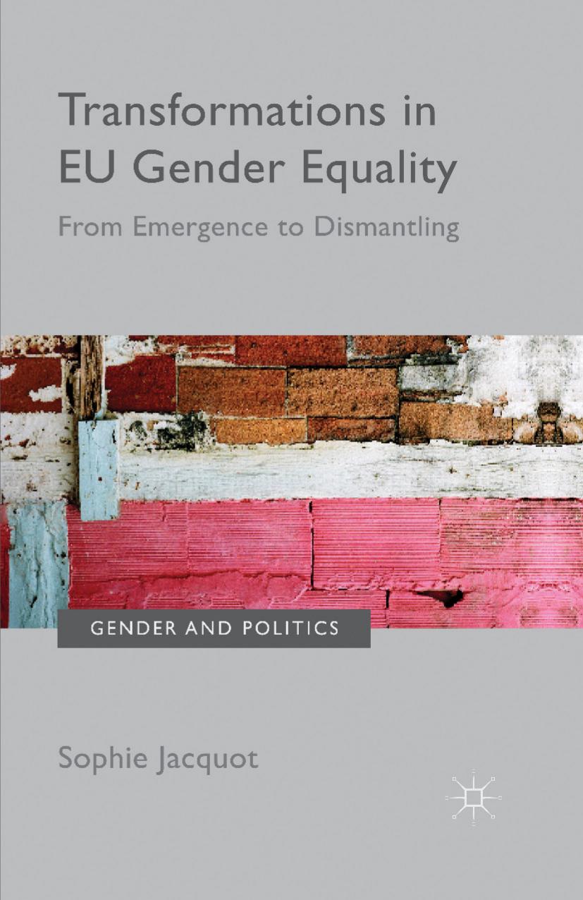 Transformations in EU Gender Equality: From Emergence to Dismantling by Sophie Jacquot (auth.)