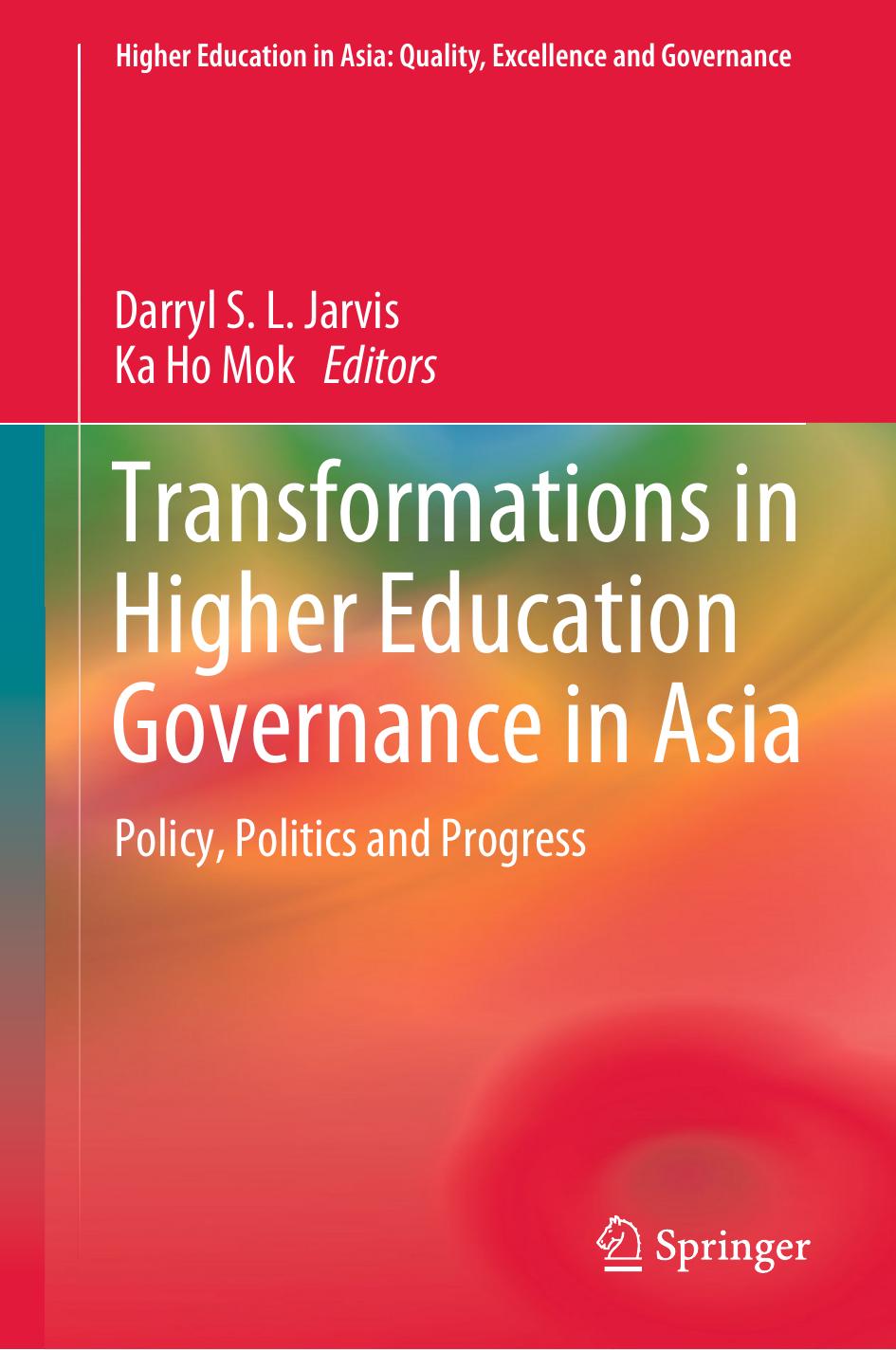 Transformations in Higher Education Governance in Asia: Policy, Politics and Progress by Darryl S. L. Jarvis Ka Ho Mok