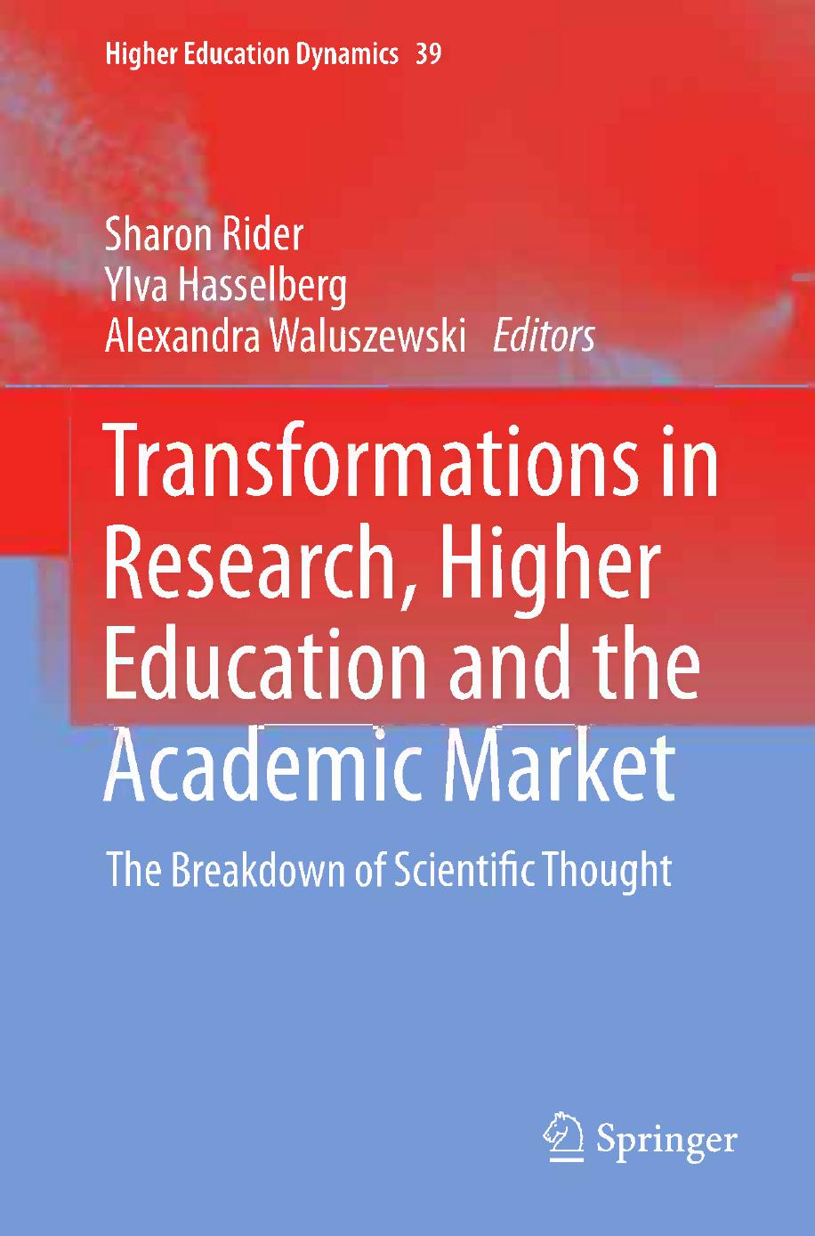 Transformations in Research, Higher Education and the Academic Market: The Breakdown of Scientific Thought by Ylva Hasselberg Sharon Rider (auth.) Sharon Rider Ylva Hasselberg Alexandra Waluszewski (eds.)