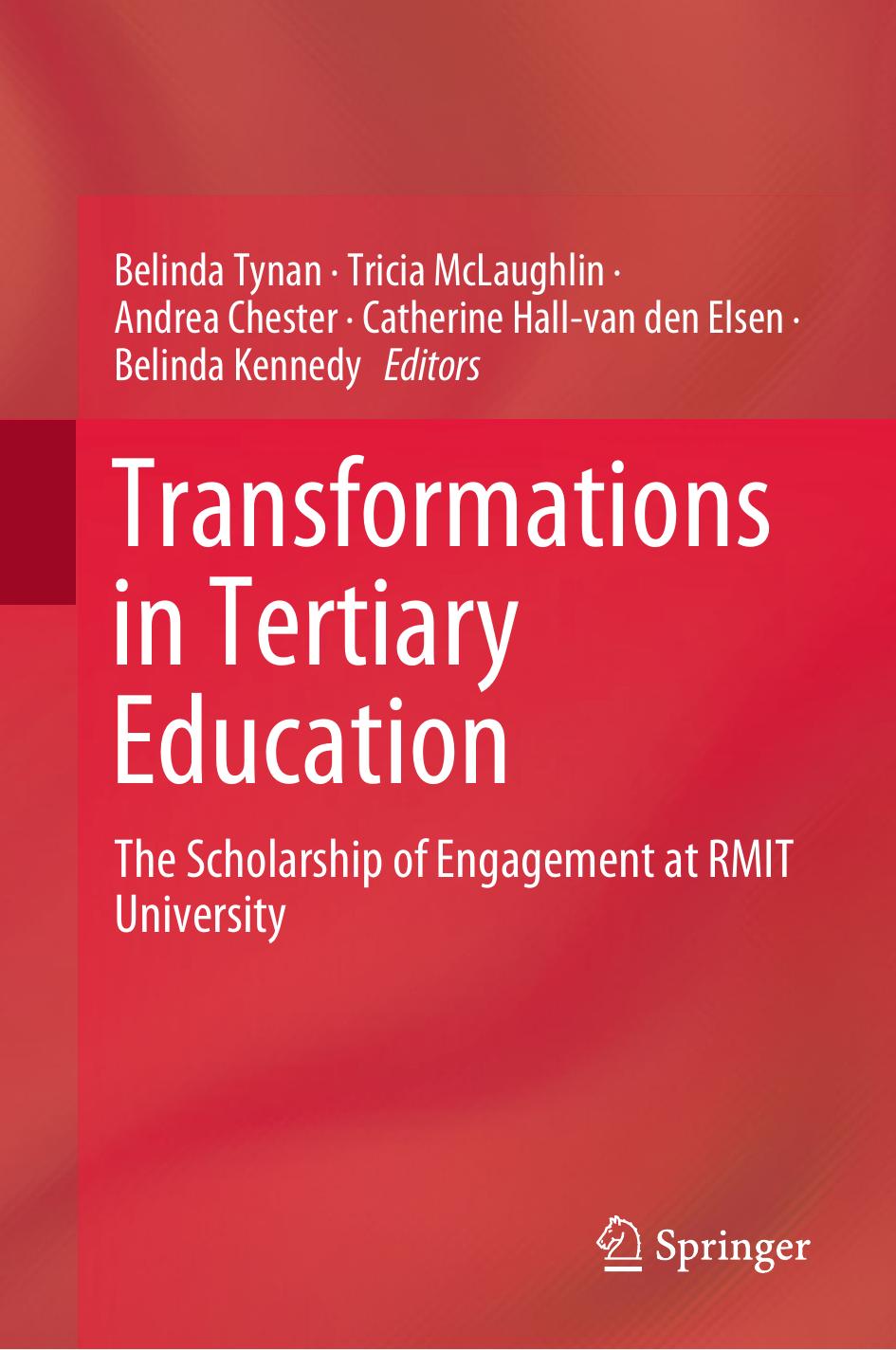 Transformations in Tertiary Education: The Scholarship of Engagement at RMIT University by Belinda Tynan Tricia McLaughlin Andrea Chester Catherine Hall-van den Elsen Belinda Kennedy