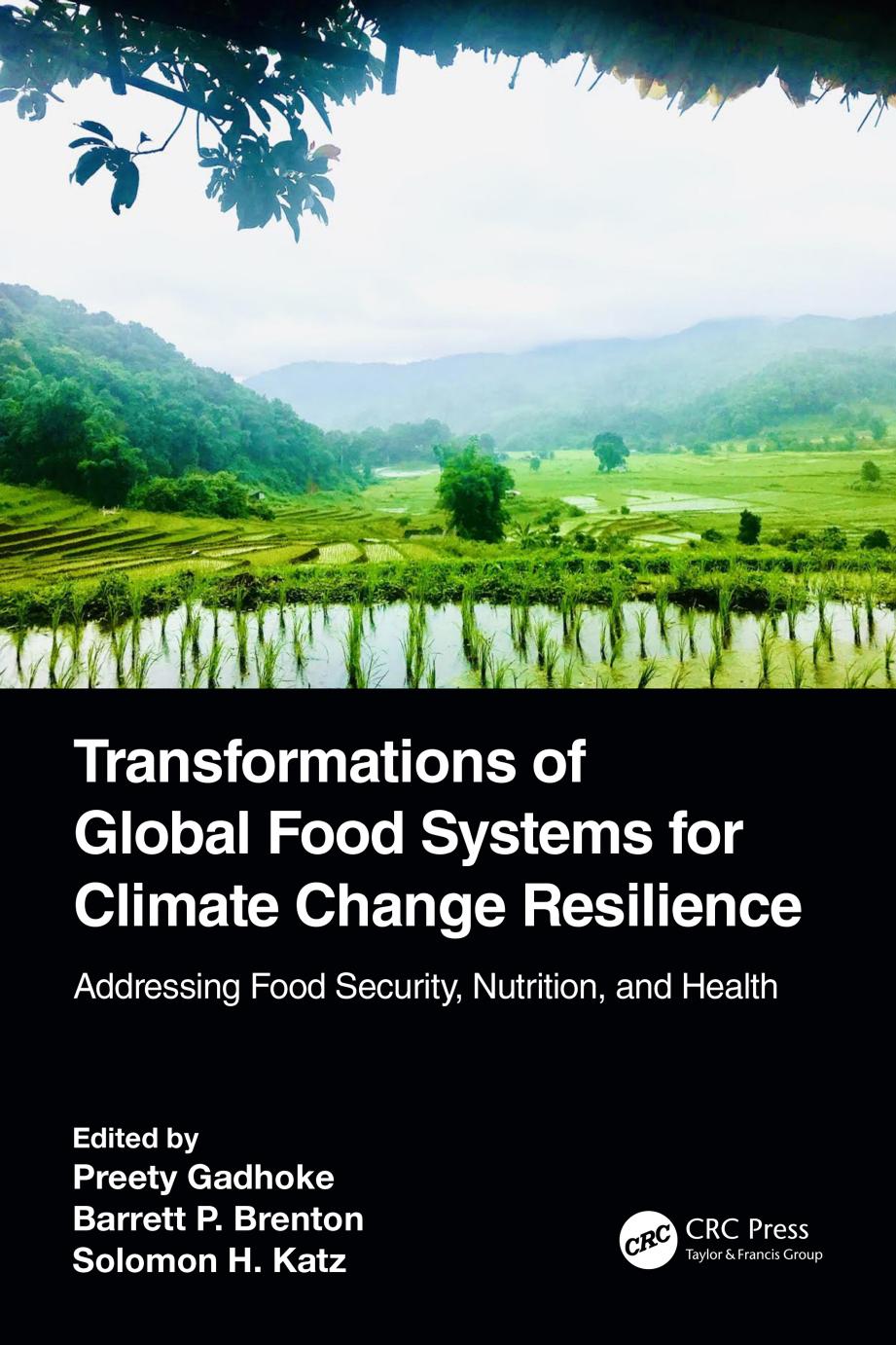 Transformations of Global Food Systems for Climate Change Resilience: Addressing Food Security, Nutrition, and Health by Preety Gadhoke Barrett Brenton Solomon H. Katz