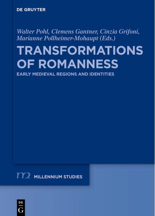 Transformations of Romanness. Early Medieval Regions and Identities by W. Pohl C. Grifoni C. Gantner M. Pollheimer-Mohaupt