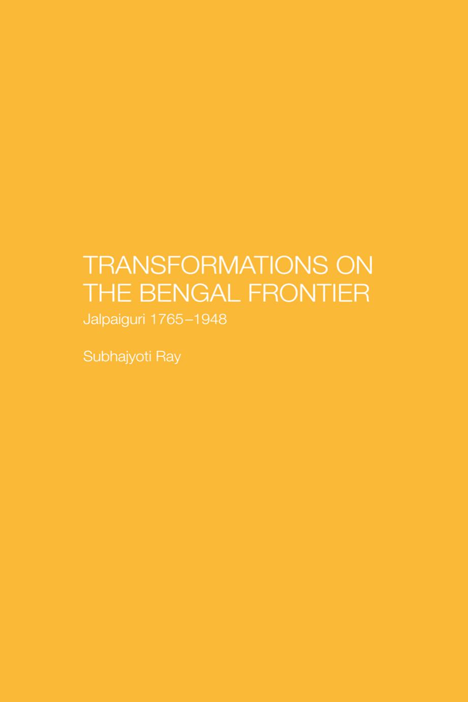 Transformations on the Bengal Frontier: Jalpaiguri 1765-1948 by Subhajyoti Ray