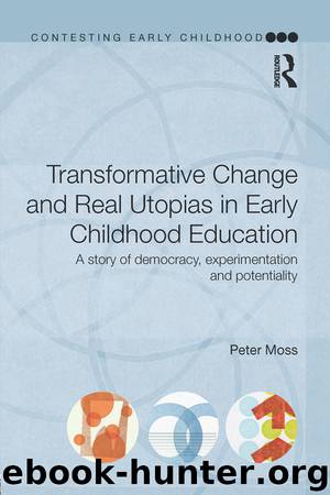Transformative Change and Real Utopias in Early Childhood Education by Peter Moss
