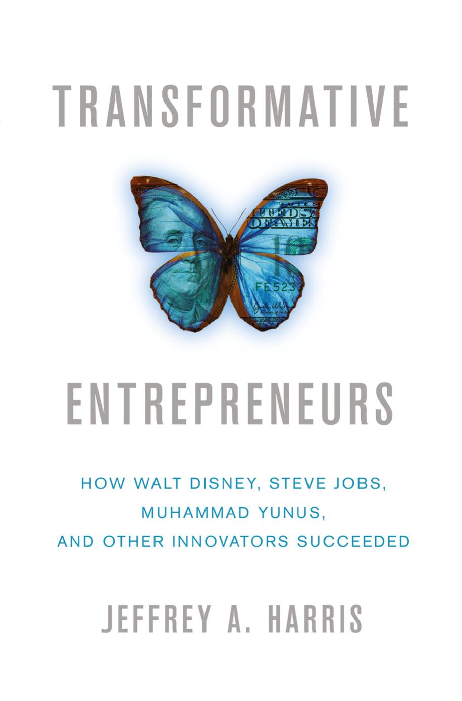 Transformative Entrepreneurs: How Walt Disney, Steve Jobs, Muhammad Yunus, and Other Innovators Succeeded (Repost) by Unknow