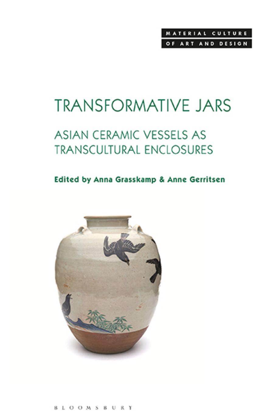 Transformative Jars: Asian Ceramic Vessels as Transcultural Enclosures by Anna Grasskamp; Anne Gerritsen (editors)