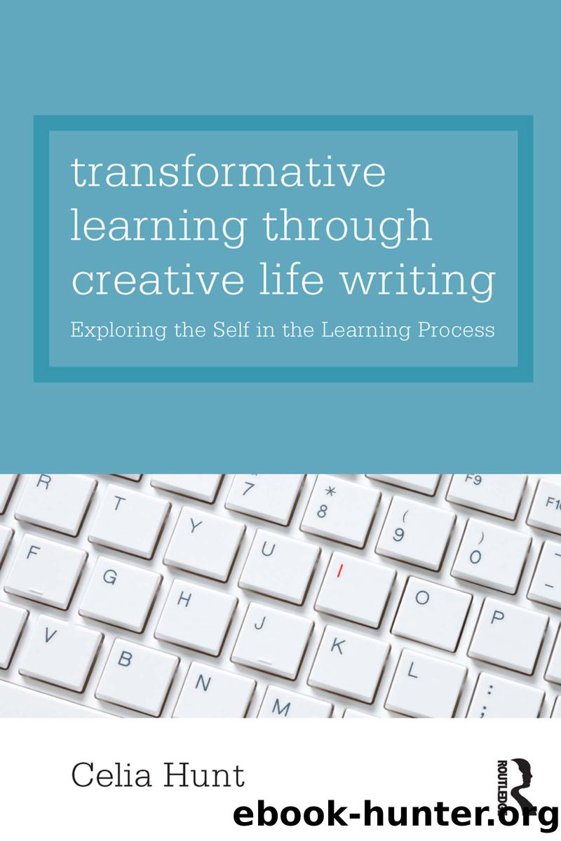 Transformative Learning Through Creative Life Writing by Hunt Celia;