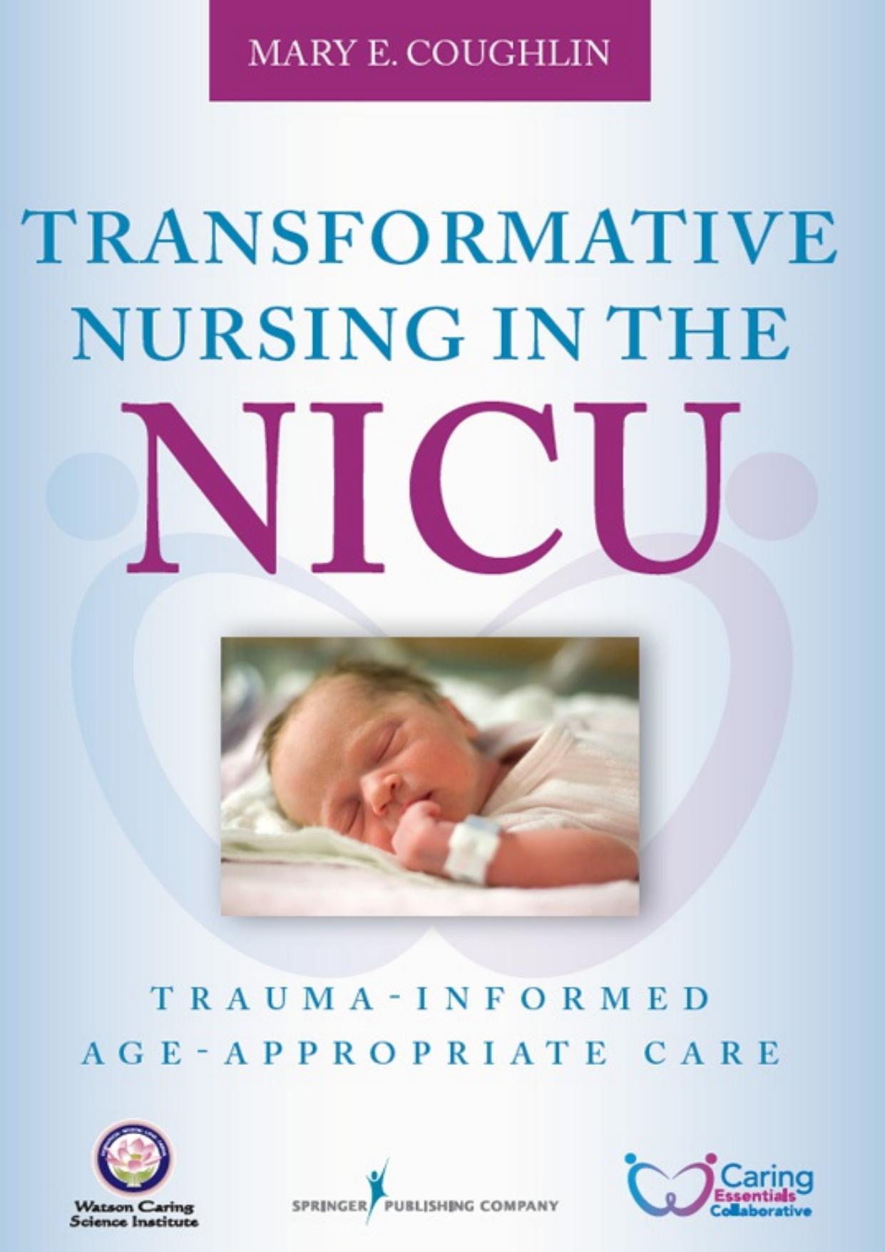 Transformative Nursing in the NICU: Trauma-Informed Age-Appropriate Care by Unknow