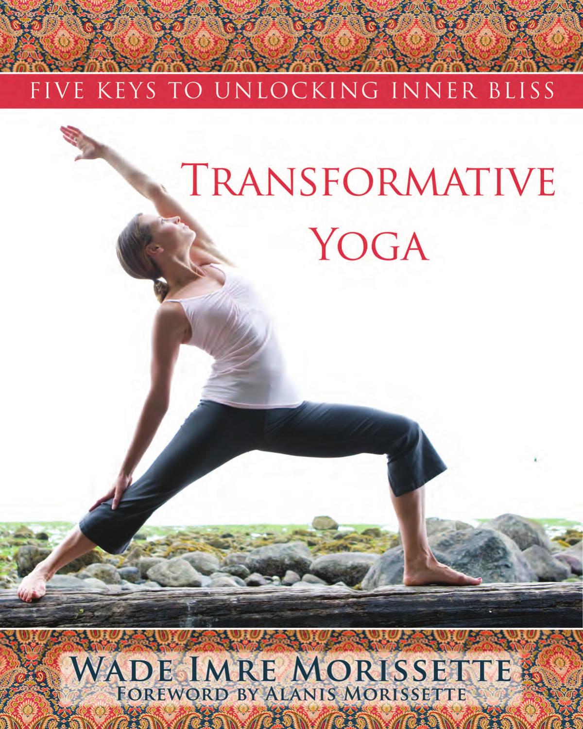 Transformative Yoga : Five Keys to Unlocking Inner Bliss by Wade Morissette; Alanis Morissette