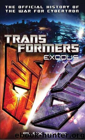 Transformers Exodus The Official History of the War for Cybertron by Alex Irvine