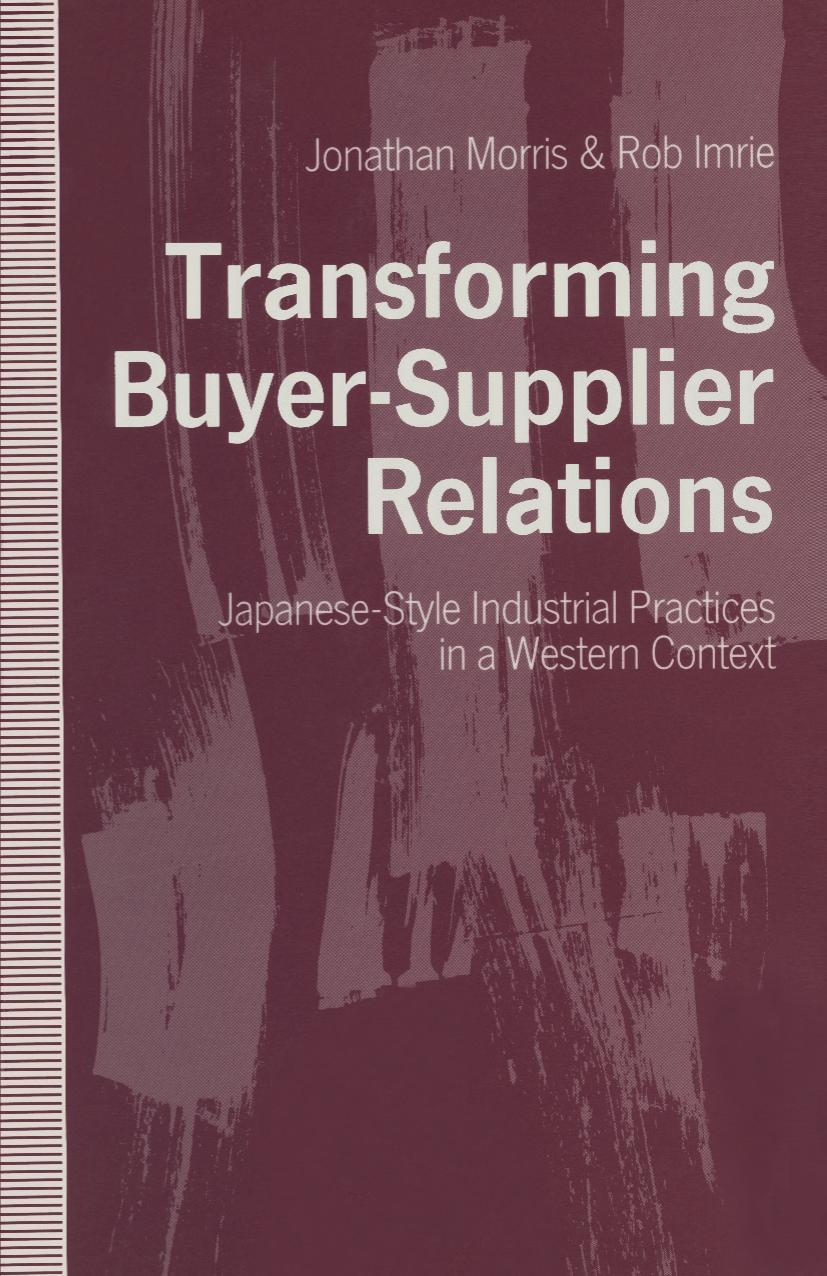 Transforming Buyer-Supplier Relations: Japanese-Style Industrial Practices in a Western Context by Jonathan Morris Rob Imrie (auth.)