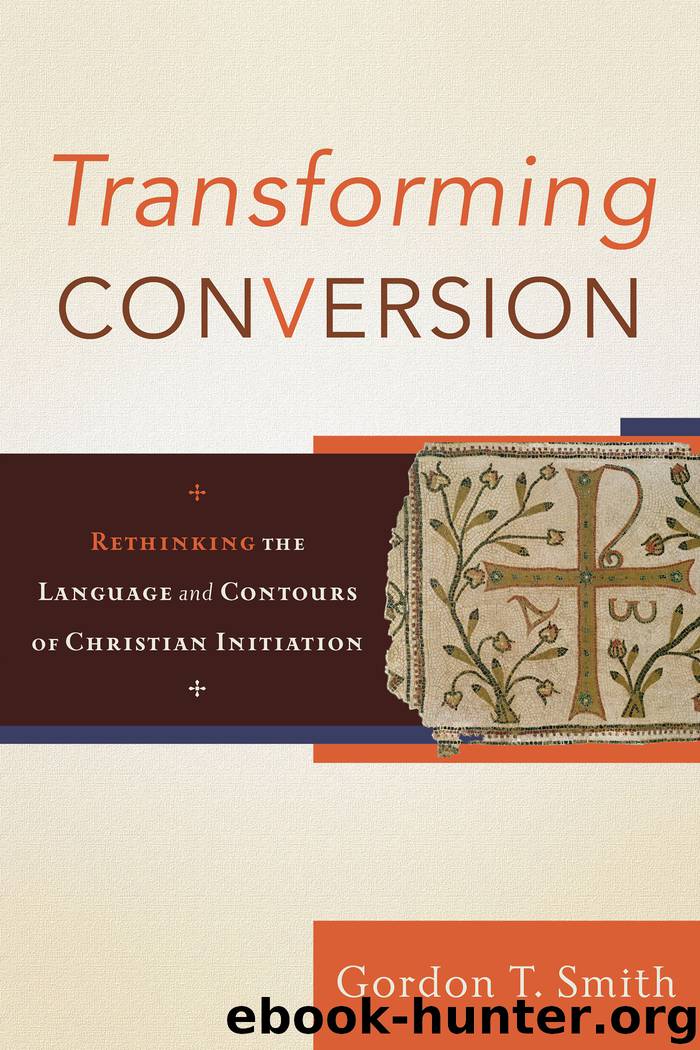 Transforming Conversion: Rethinking the Language and Contours of Christian Initiation by Gordon T. Smith