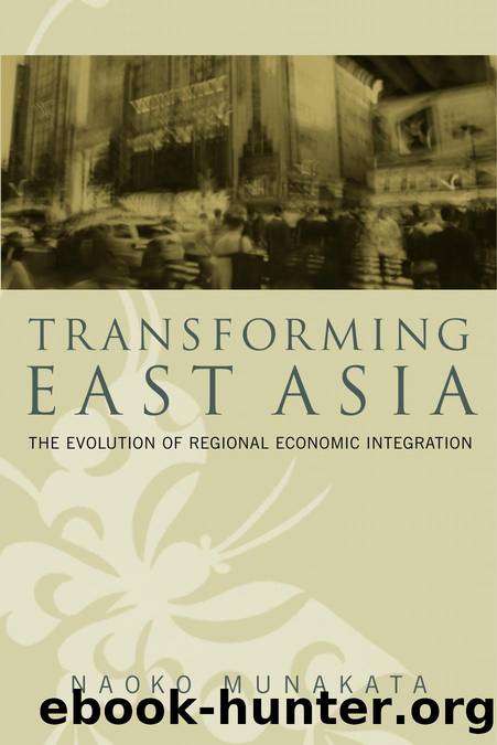 Transforming East Asia : The Evolution of Regional Economic Integration by Naoko Munakata