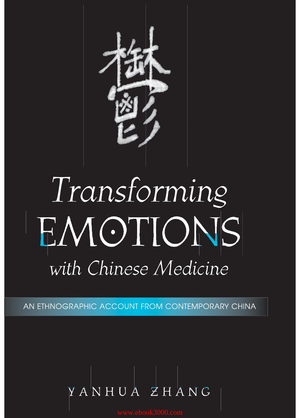 Transforming Emotions with Chinese Medicine: An Ethnographic Account from Contemporary China by Unknow