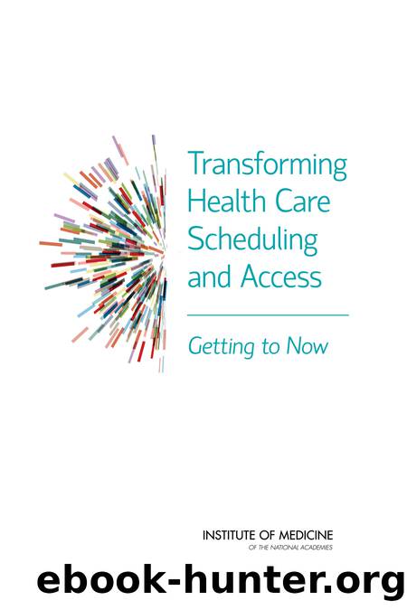 Transforming Health Care Scheduling and Access: Getting to Now by Gary Kaplan