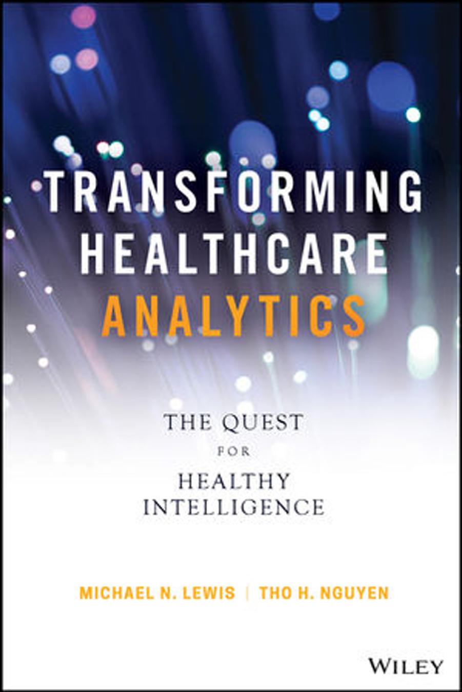 Transforming Healthcare Analytics: The Quest for Healthy Intelligence (Wiley and SAS Business Series) by Michael N. Lewis Tho H. Nguyen