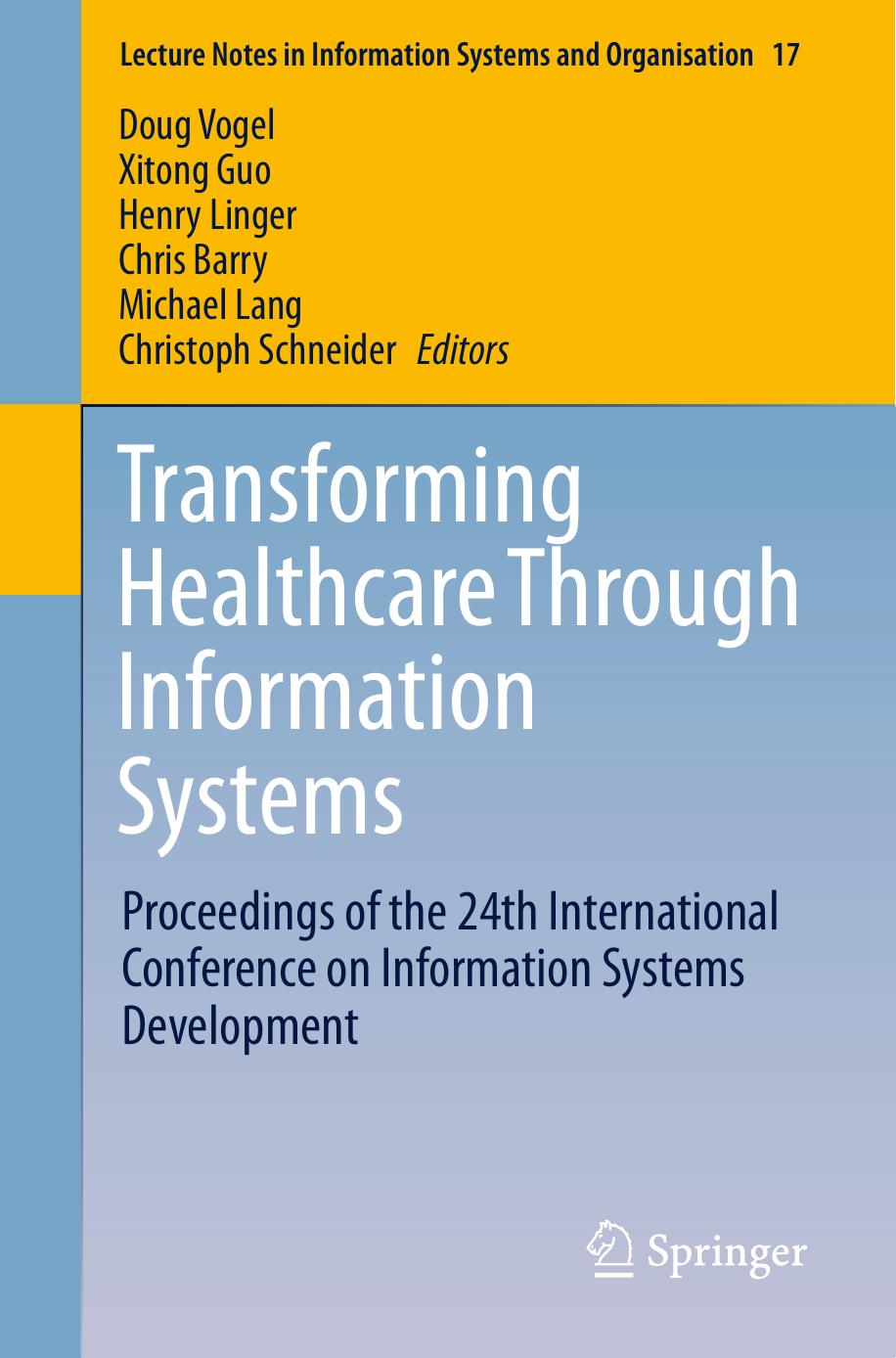 Transforming Healthcare Through Information Systems: Proceedings of the 24th International Conference on Information Systems Development by Doug Vogel Xitong Guo Henry Linger Chris Barry Michael Lang Christoph Schneider (eds.)