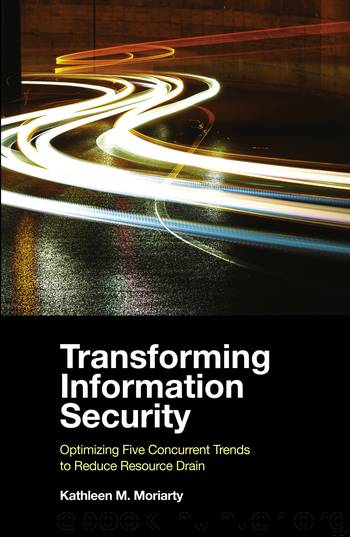 Transforming Information Security: Optimizing Five Concurrent Data Trends to Reduce Resource Drain by Kathleen M. Moriarty