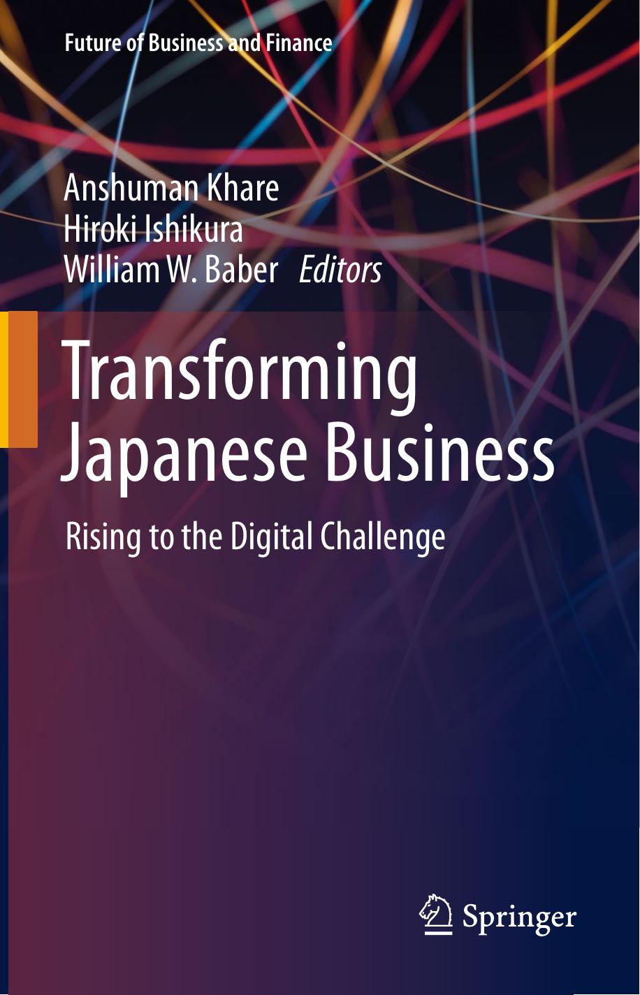 Transforming Japanese Business: Rising to the Digital Challenge by Anshuman Khare Hiroki Ishikura William W. Baber