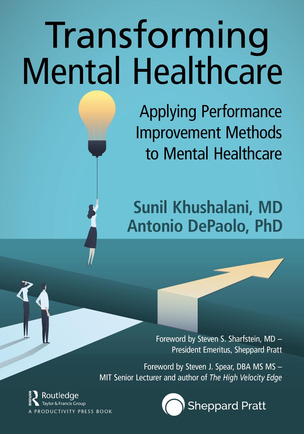 Transforming Mental Healthcare: Applying Performance Improvement Methods to Mental Healthcare by Sunil Khushalani Antonio DePaolo