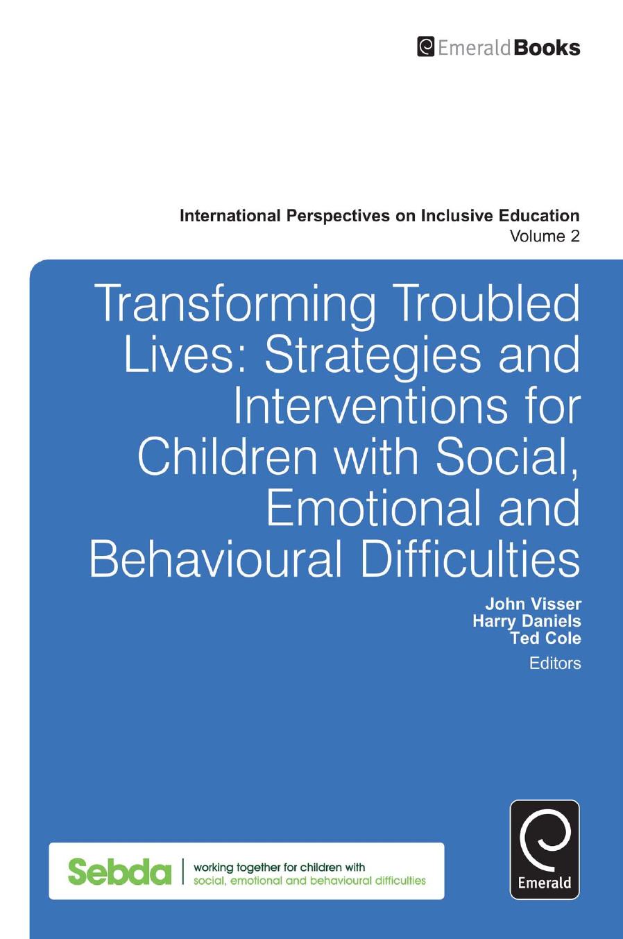 Transforming Troubled Lives : Strategies and Interventions for Children with Social, Emotional and Behavioural Difficulties by John Visser; Harry Daniels; Ted Cole; Chris Forlin; John Visser