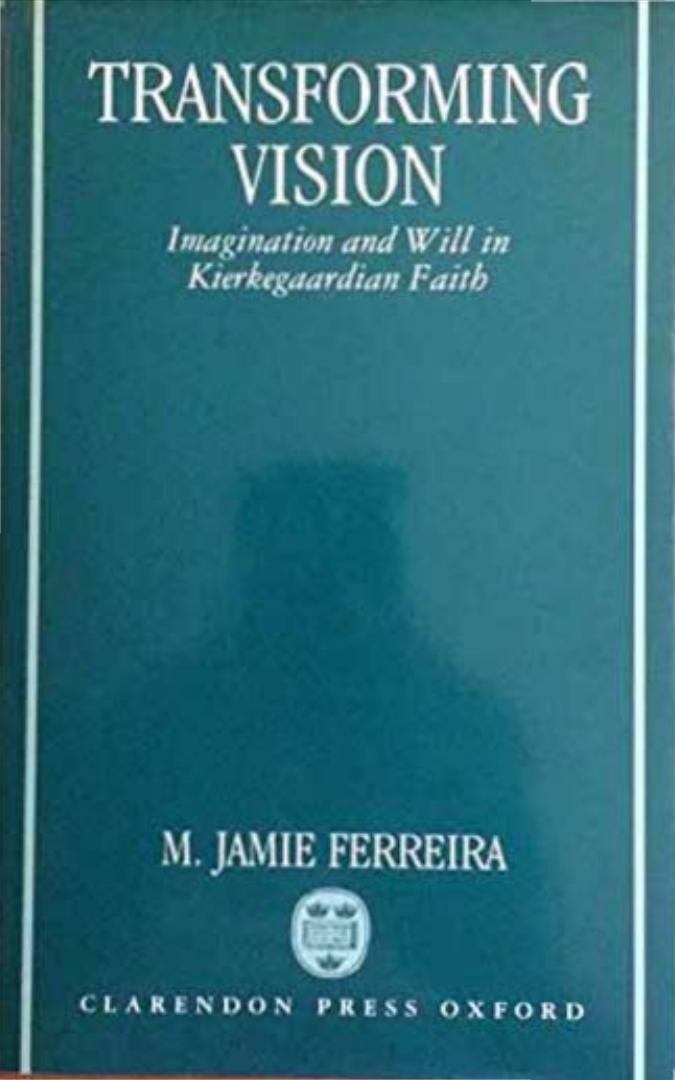 Transforming Vision: Imagination and Will in Kierkegaardian Faith by M. Jamie Ferreira