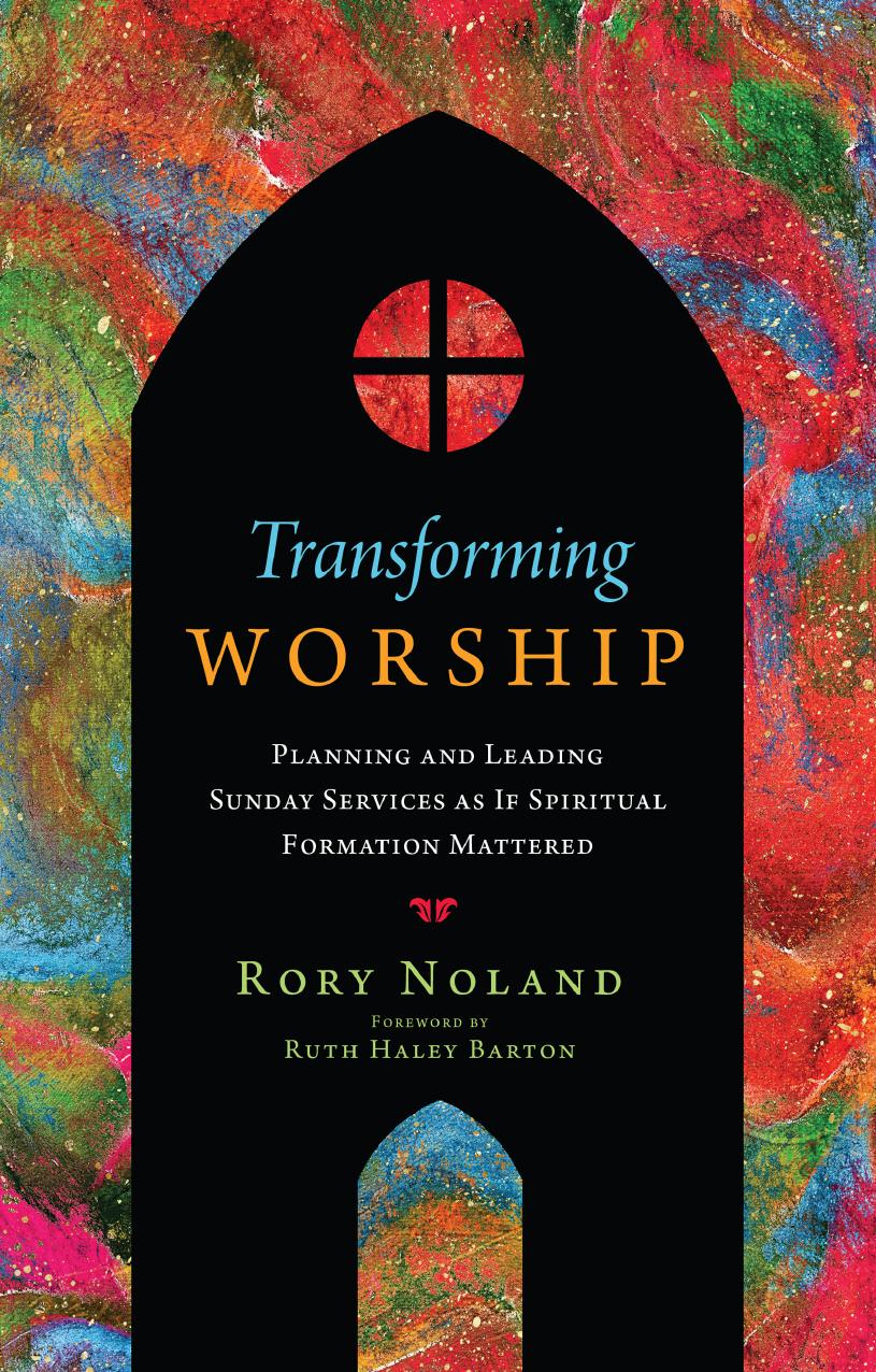Transforming Worship: Planning and Leading Sunday Services as If Spiritual Formation Mattered by Rory Noland; Ruth Haley Barton