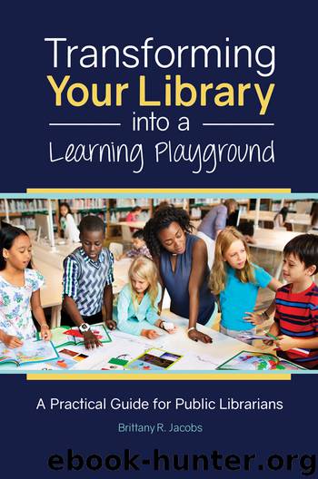 Transforming Your Library into a Learning Playground by Brittany R. Jacobs