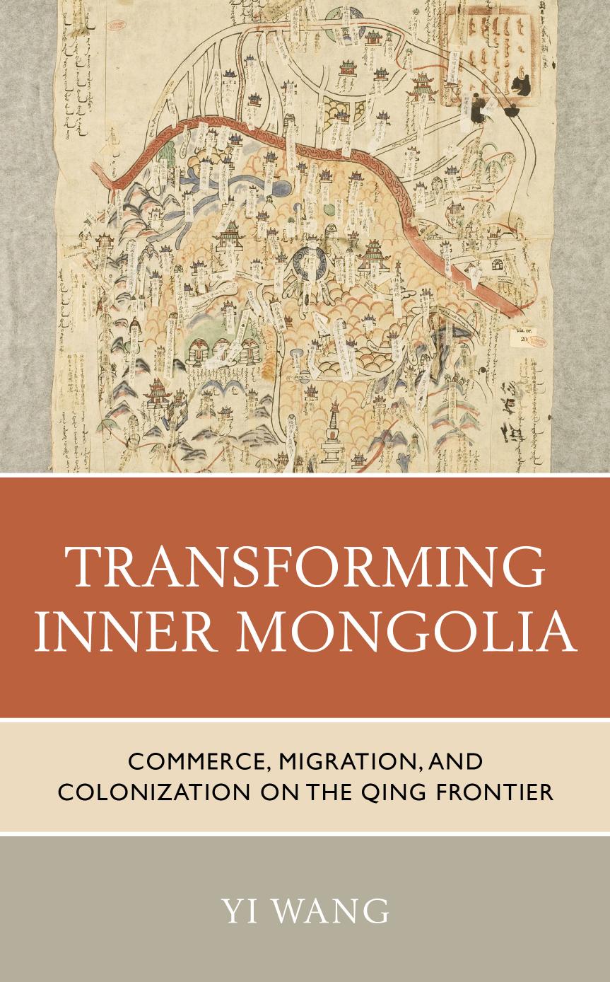 Transforming the Borderland: Commerce, Migration, and Colonization in Qing Inner Mongolia by Yi Wang
