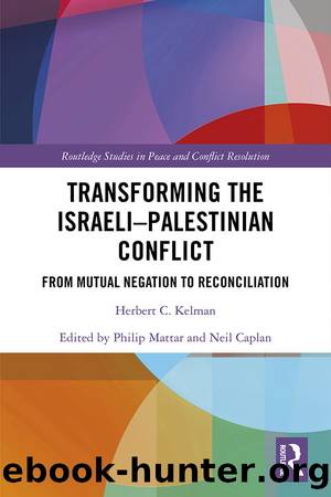 Transforming the Israeli-Palestinian Conflict: From Mutual Negation to Reconciliation by Herbert C Kelman