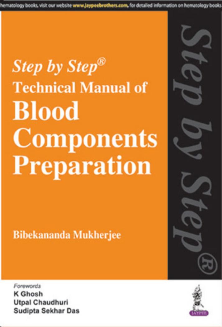 Transfusion Medicine Step by Step Technical Manual of Blood Components Preparation by Bibekananda Mukherjee