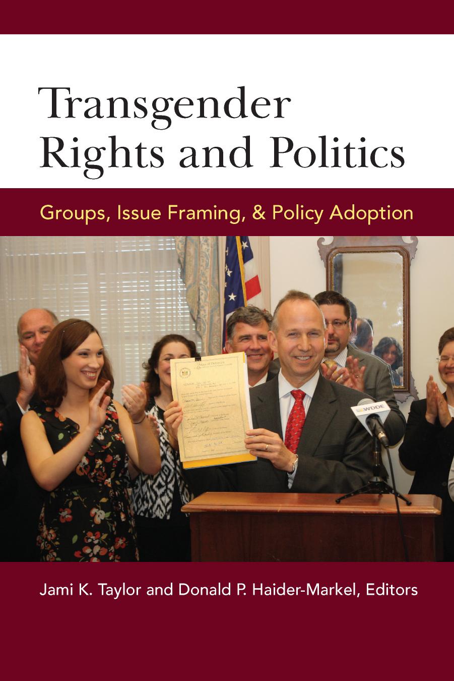 Transgender Rights and Politics: Groups, Issue Framing, and Policy Adoption by Jami K. Taylor; Donald P. Haider-Markel (eds.)